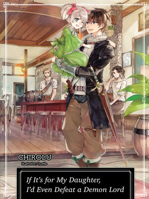 cover image of If It's for My Daughter, I'd Even Defeat a Demon Lord, Volume 1
